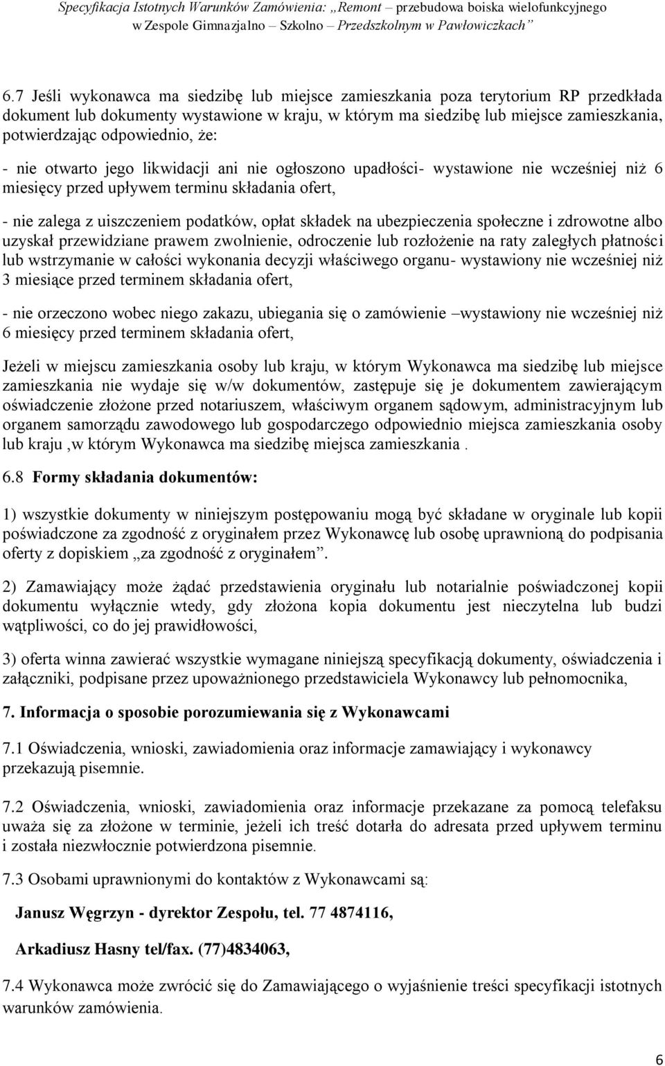 składek na ubezpieczenia społeczne i zdrowotne albo uzyskał przewidziane prawem zwolnienie, odroczenie lub rozłożenie na raty zaległych płatności lub wstrzymanie w całości wykonania decyzji