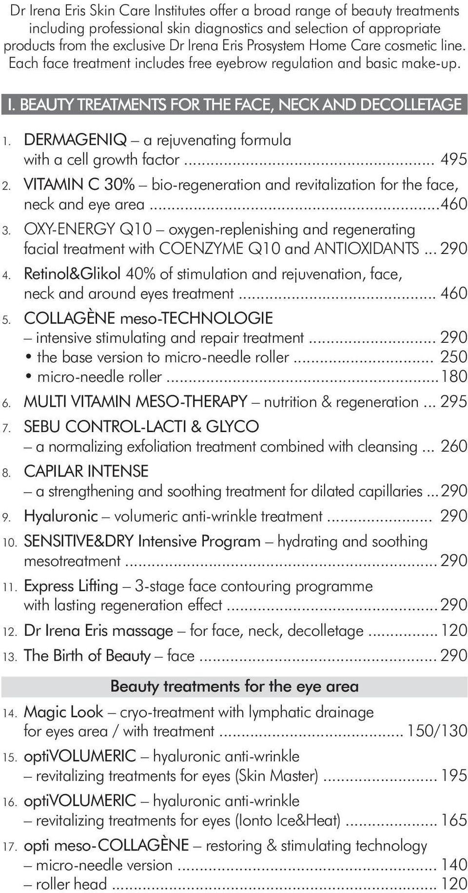 DERMAGENIQ a rejuvenating formula with a cell growth factor... 495 2. VITAMIN C 30% bio-regeneration and revitalization for the face, neck and eye area... 460 3.