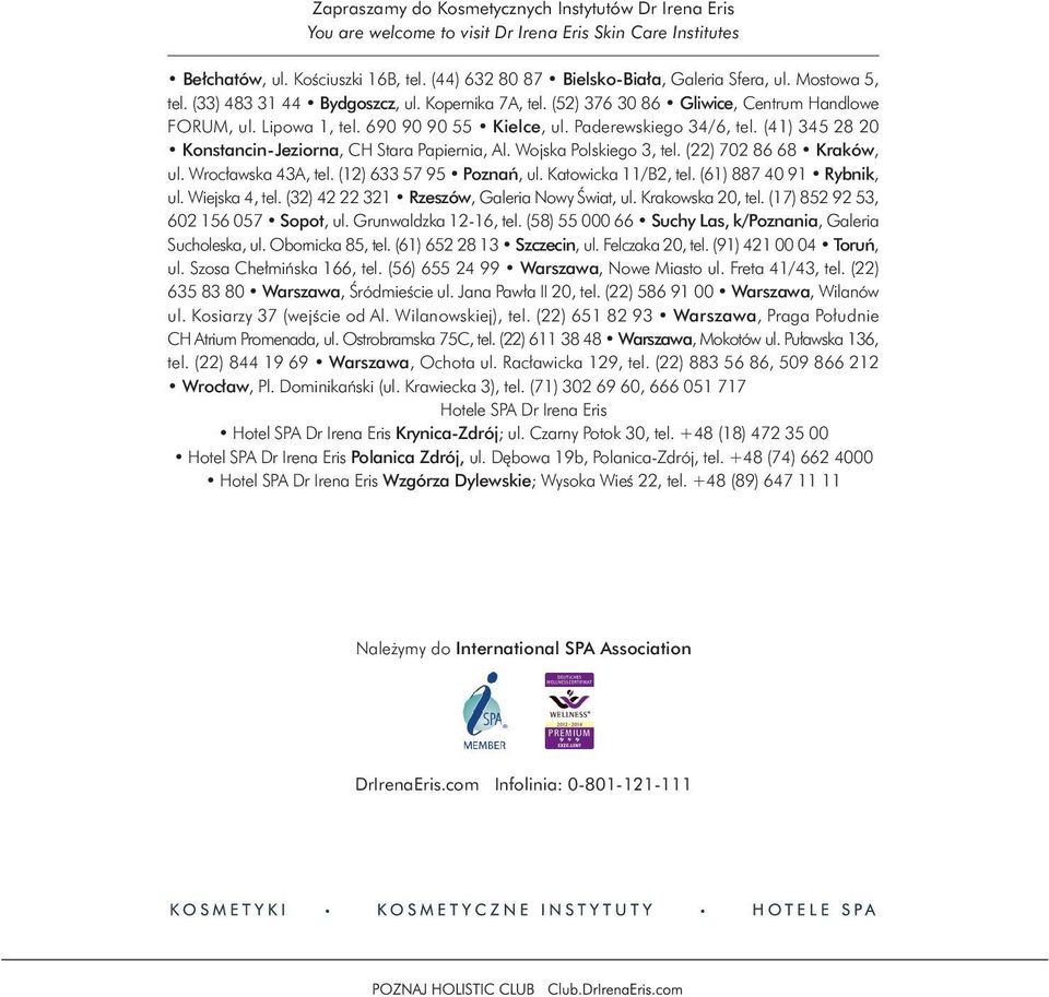 (41) 345 28 20 Konstancin-Jeziorna, CH Stara Papiernia, Al. Wojska Polskiego 3, tel. (22) 702 86 68 Kraków, ul. Wrocławska 43A, tel. (12) 633 57 95 Poznań, ul. Katowicka 11/B2, tel.