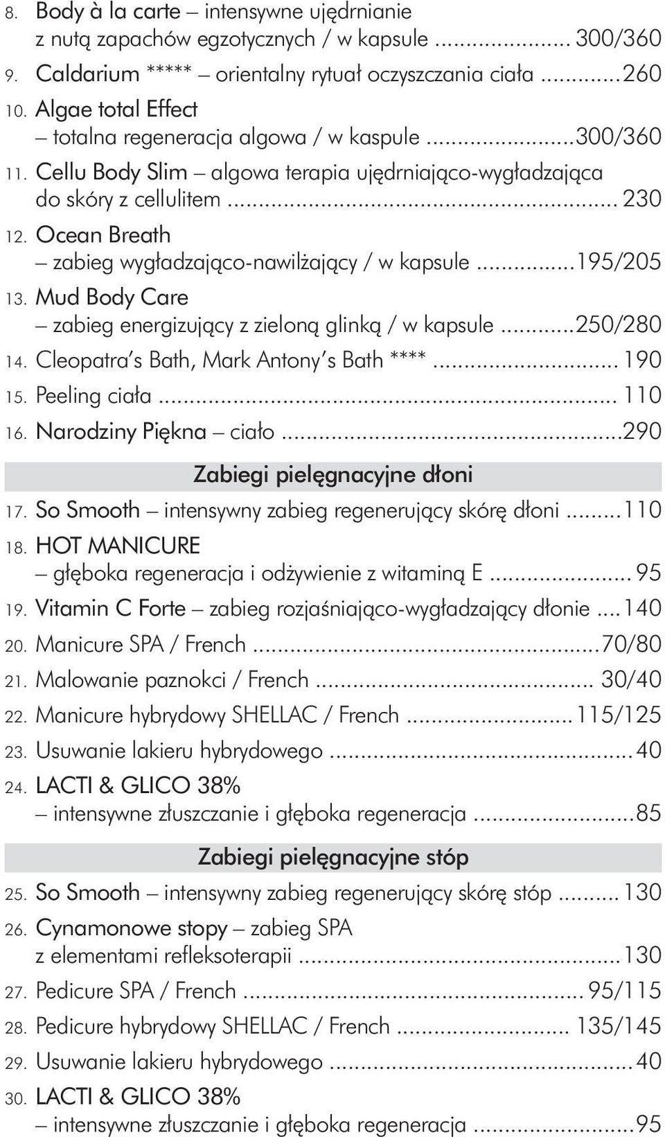 Ocean Breath zabieg wygładzająco-nawilżający / w kapsule... 195/205 13. Mud Body Care zabieg energizujący z zieloną glinką / w kapsule... 250/280 14. Cleopatra s Bath, Mark Antony s Bath ****... 190 15.