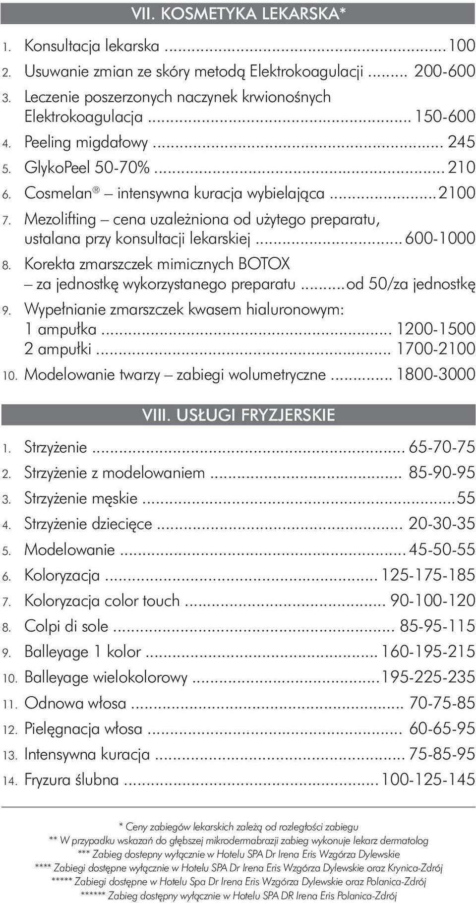 .. 600-1000 8. Korekta zmarszczek mimicznych BOTOX za jednostkę wykorzystanego preparatu... od 50/za jednostkę 9. Wypełnianie zmarszczek kwasem hialuronowym: 1 ampułka... 1200-1500 2 ampułki.