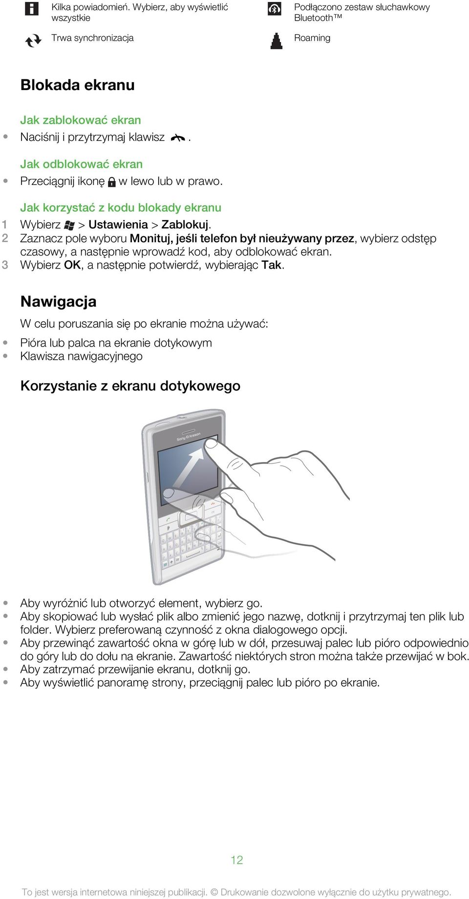 2 Zaznacz pole wyboru Monituj, jeśli telefon był nieużywany przez, wybierz odstęp czasowy, a następnie wprowadź kod, aby odblokować ekran. 3 Wybierz OK, a następnie potwierdź, wybierając Tak.