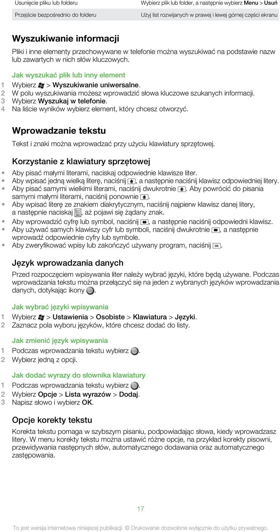 Jak wyszukać plik lub inny element 1 Wybierz > Wyszukiwanie uniwersalne. 2 W polu wyszukiwania możesz wprowadzić słowa kluczowe szukanych informacji. 3 Wybierz Wyszukaj w telefonie.