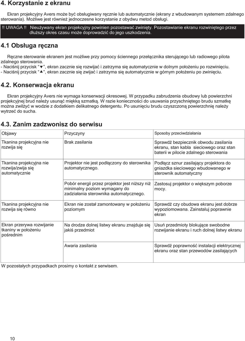 Pozostawianie ekranu rozwiniętego przez dłuższy okres czasu może doprowadzić do jego uszkodzenia. 4.