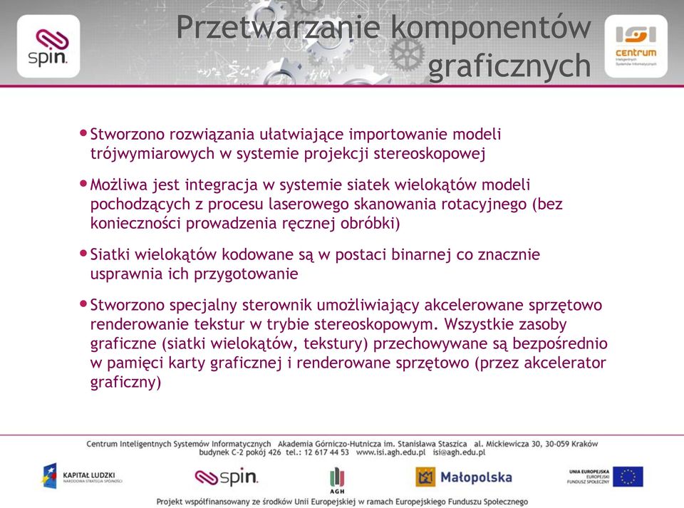 postaci binarnej co znacznie usprawnia ich przygotowanie Stworzono specjalny sterownik umożliwiający akcelerowane sprzętowo renderowanie tekstur w trybie stereoskopowym.