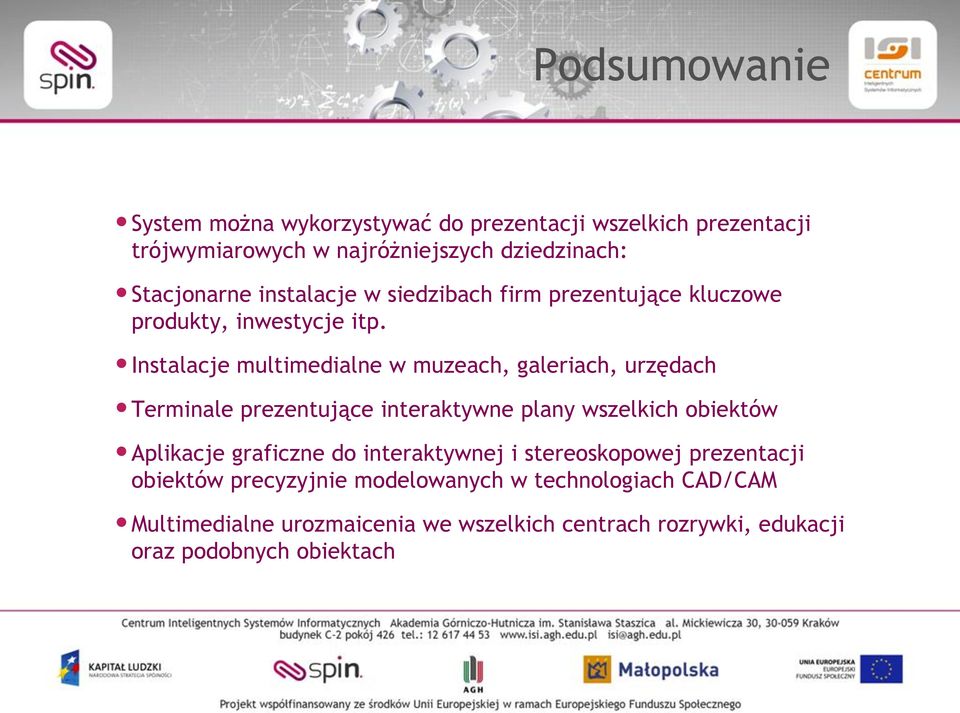 Instalacje multimedialne w muzeach, galeriach, urzędach Terminale prezentujące interaktywne plany wszelkich obiektów Aplikacje graficzne