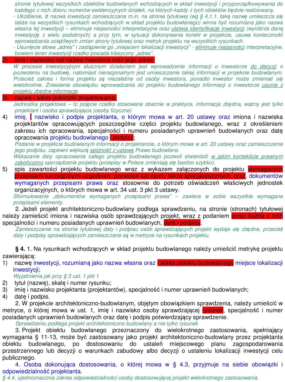 1. taką nazwę umieszcza się także na wszystkich rysunkach wchodzących w skład projektu budowlanego) winna być rozumiana jako nazwa własna tej inwestycji eliminuje niejasności interpretacyjne oraz