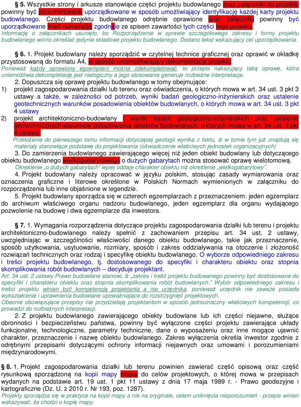 Informację o załącznikach usunięto, bo Rozporządzenie w sprawie szczegółowego zakresu i formy projektu budowlanego winno określać jedynie składowe projektu budowlanego.