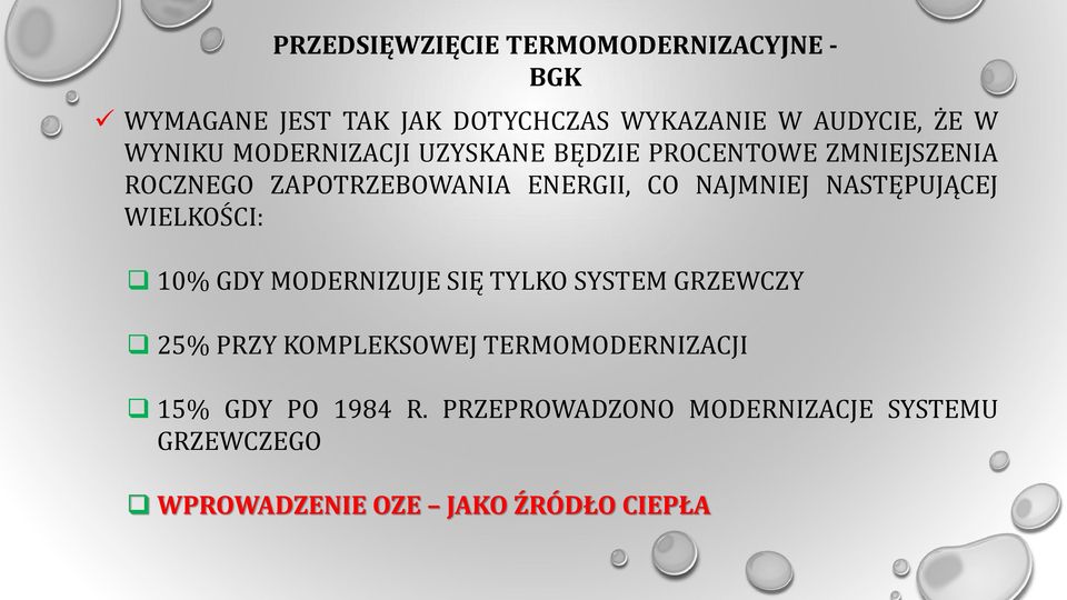 NAJMNIEJ NASTĘPUJĄCEJ WIELKOŚCI: 10% GDY MODERNIZUJE SIĘ TYLKO SYSTEM GRZEWCZY 25% PRZY KOMPLEKSOWEJ