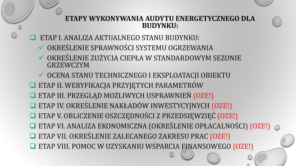 TECHNICZNEGO I EKSPLOATACJI OBIEKTU ETAP II. WERYFIKACJA PRZYJĘTYCH PARAMETRÓW ETAP III. PRZEGLĄD MOŻLIWYCH USPRAWNIEŃ (OZE!) ETAP IV.