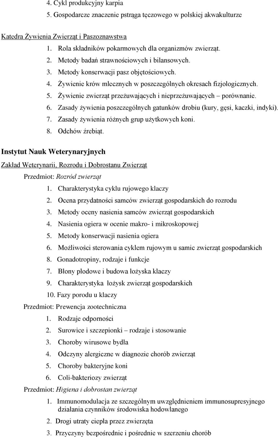 Żywienie zwierząt przeżuwających i nieprzeżuwających porównanie. 6. Zasady żywienia poszczególnych gatunków drobiu (kury, gęsi, kaczki, indyki). 7. Zasady żywienia różnych grup użytkowych koni. 8.