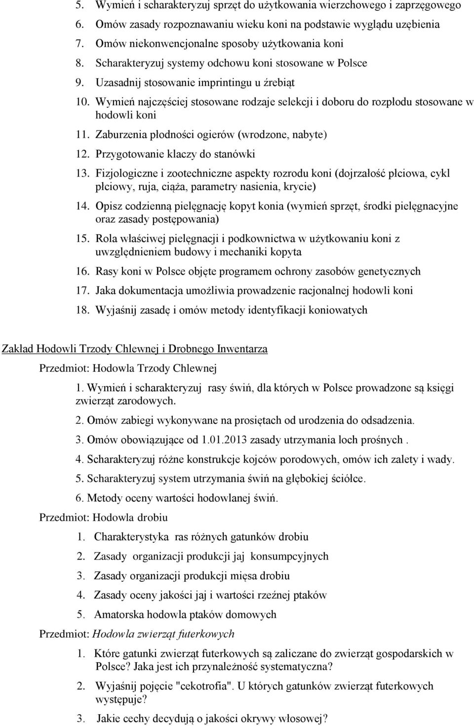 Wymień najczęściej stosowane rodzaje selekcji i doboru do rozpłodu stosowane w hodowli koni 11. Zaburzenia płodności ogierów (wrodzone, nabyte) 12. Przygotowanie klaczy do stanówki 13.