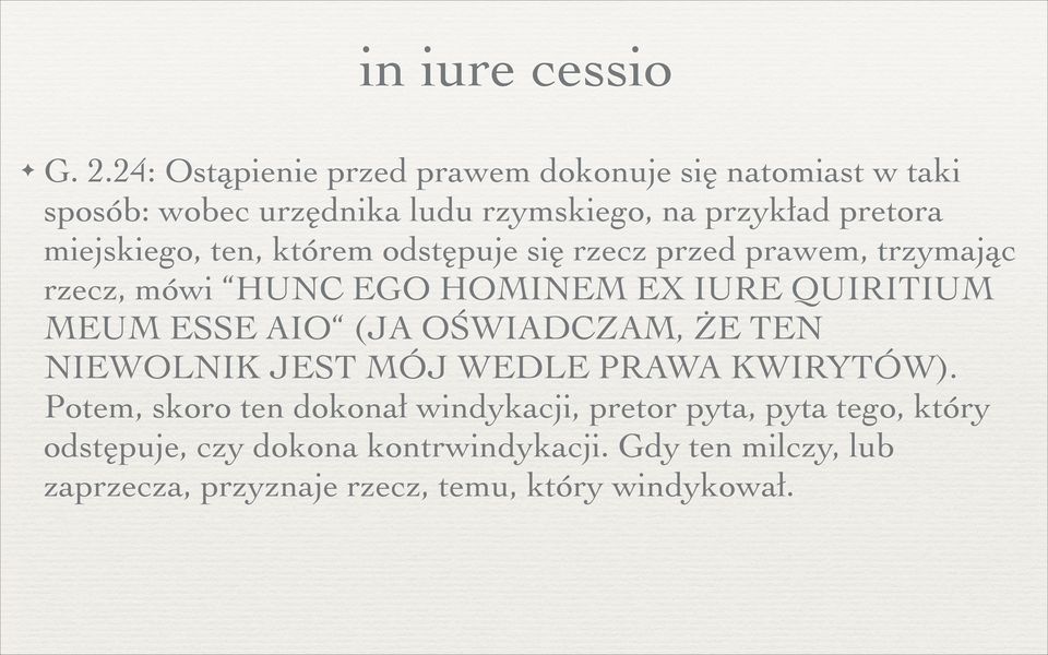 miejskiego, ten, którem odstępuje się rzecz przed prawem, trzymając rzecz, mówi HUNC EGO HOMINEM EX IURE QUIRITIUM MEUM ESSE