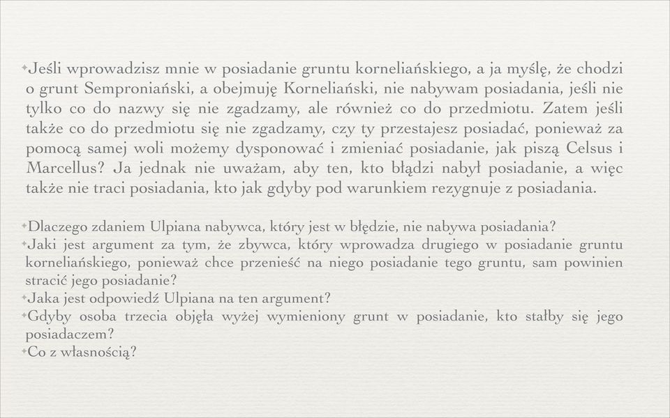 Zatem jeśli także co do przedmiotu się nie zgadzamy, czy ty przestajesz posiadać, ponieważ za pomocą samej woli możemy dysponować i zmieniać posiadanie, jak piszą Celsus i Marcellus?