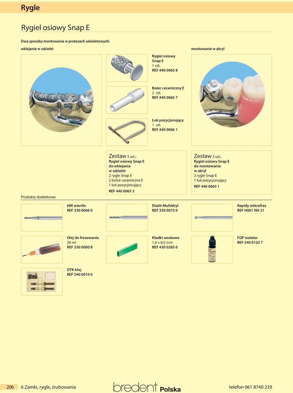 : Rygiel osiowy Snap E do wklejania w szkielet rygle Snap E bolce ceramiczne E łuk pozycjonujący REF 440 0065 Zestaw szt.