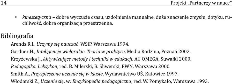 Teoria w praktyce, Media Rodzina, Poznań 2002. Krzyżewska J., Aktywizujące metody i techniki w edukacji, AU OMEGA, Suwałki 2000. Pedagogika. Leksykon, red. B.