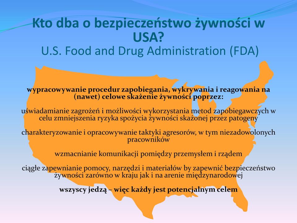 Food and Drug Administration (FDA) wypracowywanie procedur zapobiegania, wykrywania i reagowania na (nawet) celowe skażenie żywności poprzez: uświadamianie