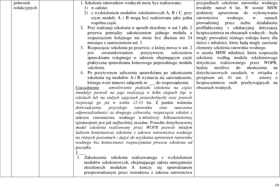 2 przerwa pomiędzy zakończeniem jednego modułu a rozpoczęciem kolejnego nie może być dłuższa niż 24 miesiące z zastrzeżeniem ust. 3 3. Rozpoczęcie szkolenia po przerwie, o której mowa w ust.