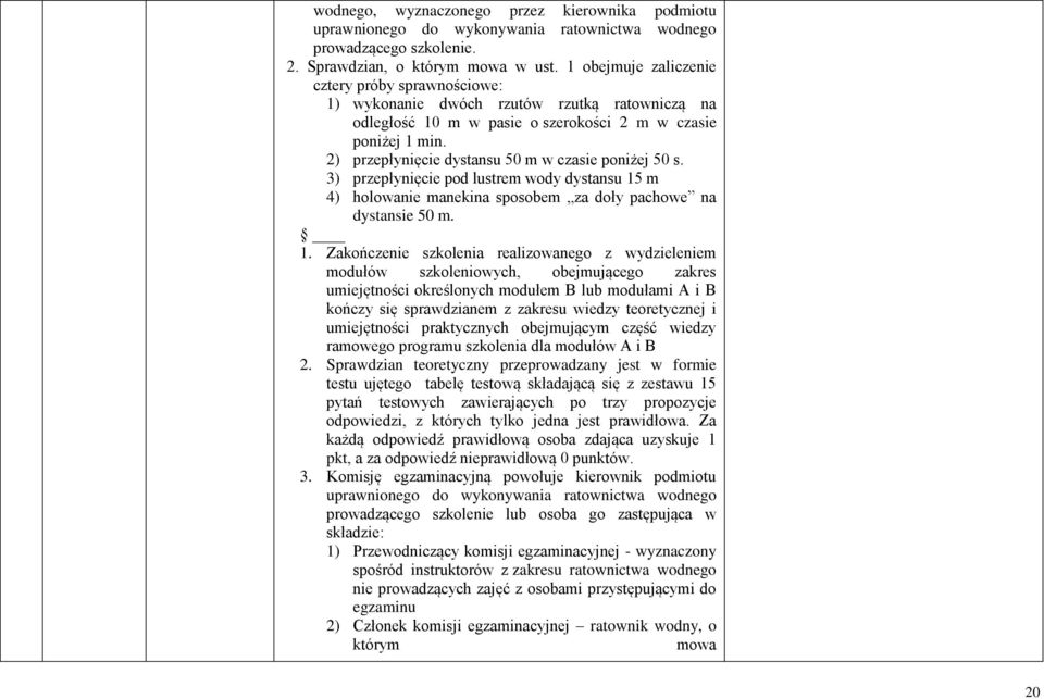 2) przepłynięcie dystansu 50 m w czasie poniżej 50 s. 3) przepłynięcie pod lustrem wody dystansu 15