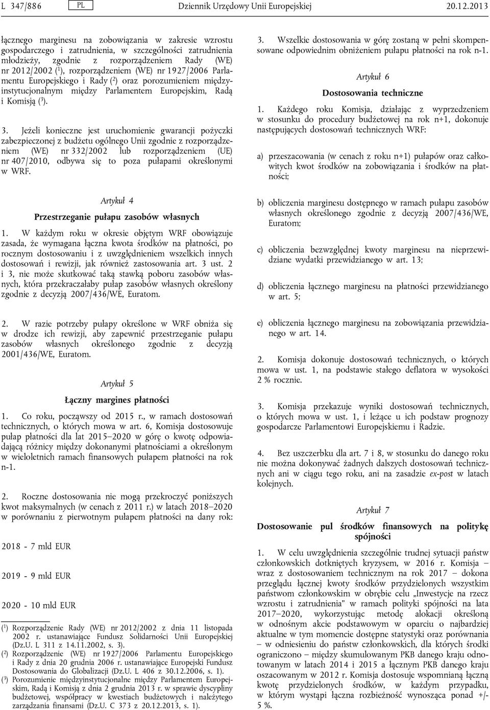 rozporządzeniem (WE) nr 1927/2006 Parlamentu Europejskiego i Rady ( 2 ) oraz porozumieniem międzyinstytucjonalnym między Parlamentem Europejskim, Radą i Komisją ( 3 