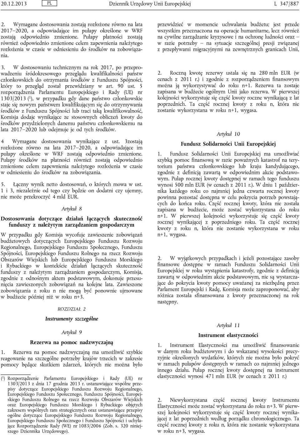 W dostosowaniu technicznym na rok 2017, po przeprowadzeniu śródokresowego przeglądu kwalifikalności państw członkowskich do otrzymania środków z Funduszu Spójności, który to przegląd został