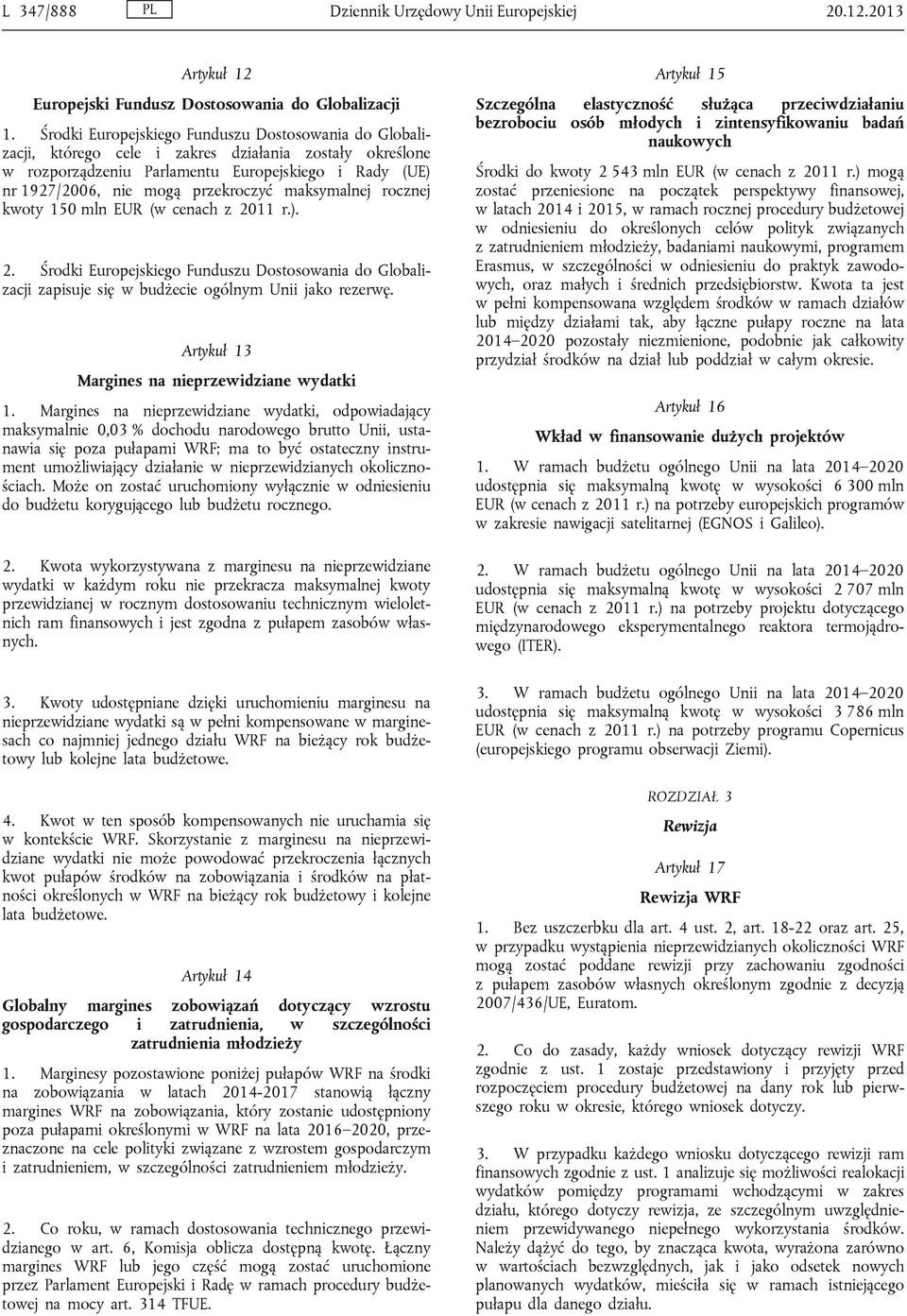 maksymalnej rocznej kwoty 150 mln EUR (w cenach z 2011 r.). 2. Środki Europejskiego Funduszu Dostosowania do Globalizacji zapisuje się w budżecie ogólnym Unii jako rezerwę.