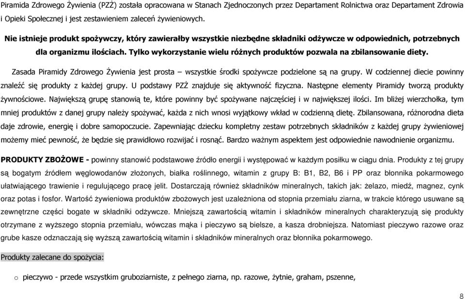 Tylk wykrzystanie wielu róŝnych prduktów pzwala na zbilanswanie diety. Zasada Piramidy Zdrweg śywienia jest prsta wszystkie śrdki spŝywcze pdzielne są na grupy.