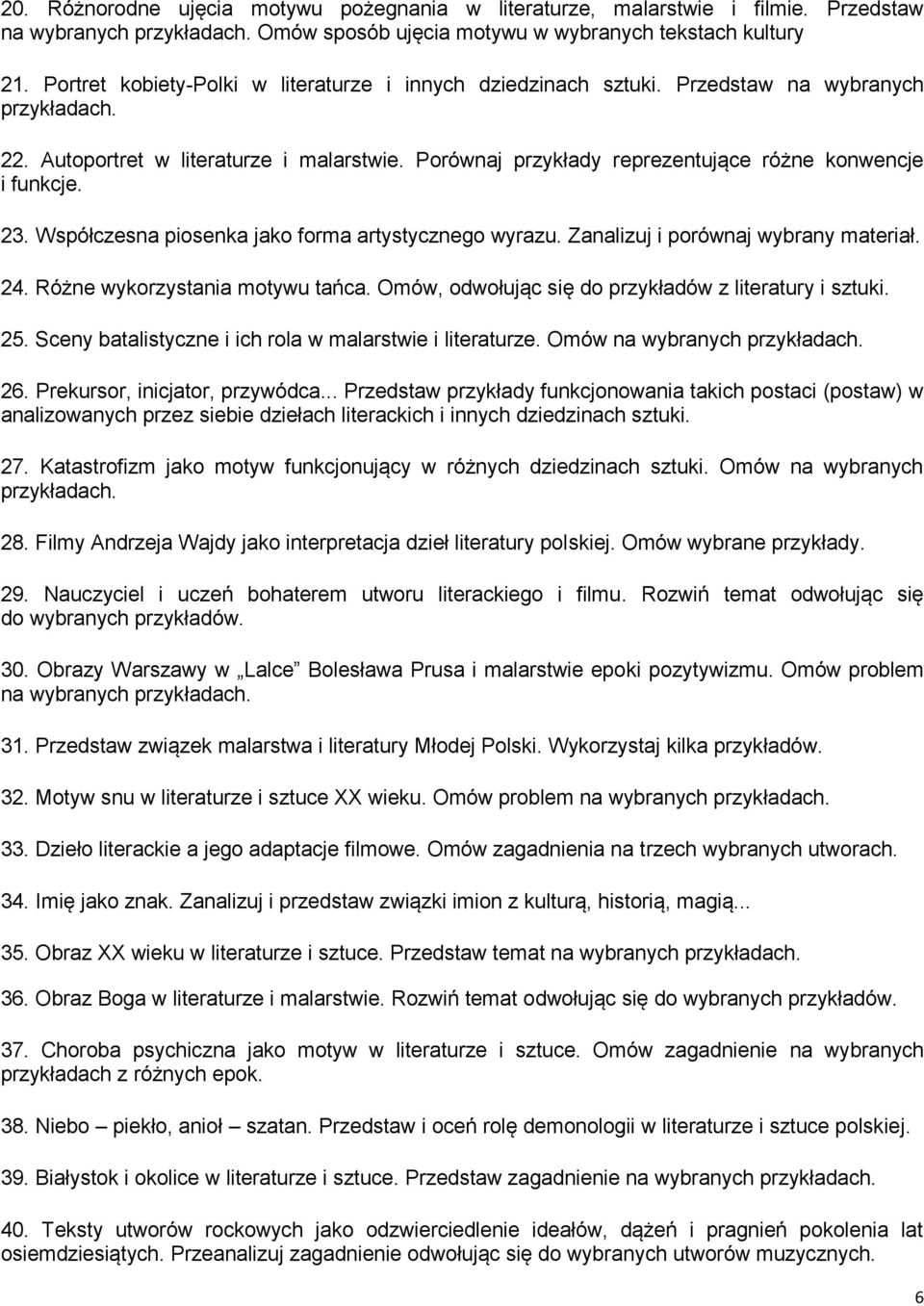 Współczesna piosenka jako forma artystycznego wyrazu. Zanalizuj i porównaj wybrany materiał. 24. Różne wykorzystania motywu tańca. Omów, odwołując się do przykładów z literatury i sztuki. 25.