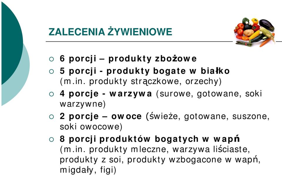 porcje owoce wie e, gotowane, suszone, soki owocowe) 8 porcji produktów bogatych w wap (m.