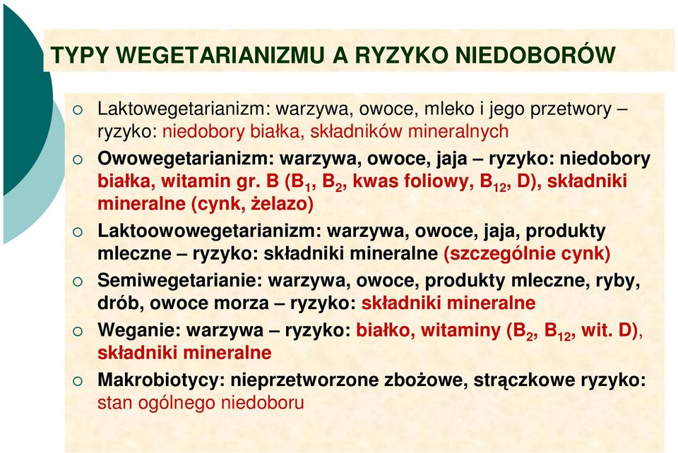 B (B 1, B 2, kwas foliowy, B 12, D), sk adniki mineralne (cynk, elazo) Laktoowowegetarianizm: warzywa, owoce, jaja, produkty mleczne ryzyko: sk adniki mineralne