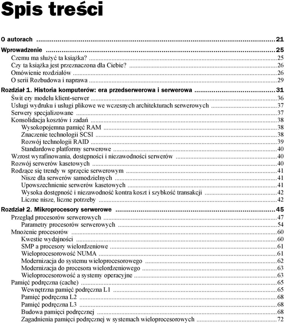 ..37 Konsolidacja kosztów i zadań...38 Wysokopojemna pamięć RAM...38 Znaczenie technologii SCSI...38 Rozwój technologii RAID...39 Standardowe platformy serwerowe.