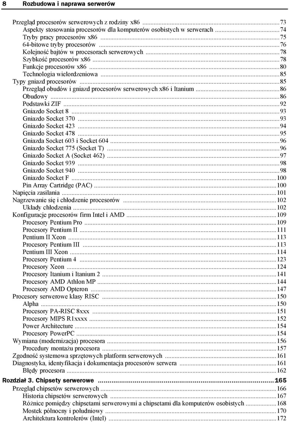 ..85 Przegląd obudów i gniazd procesorów serwerowych x86 i Itanium...86 Obudowy...86 Podstawki ZIF...92 Gniazdo Socket 8...93 Gniazdo Socket 370...93 Gniazdo Socket 423...94 Gniazdo Socket 478.