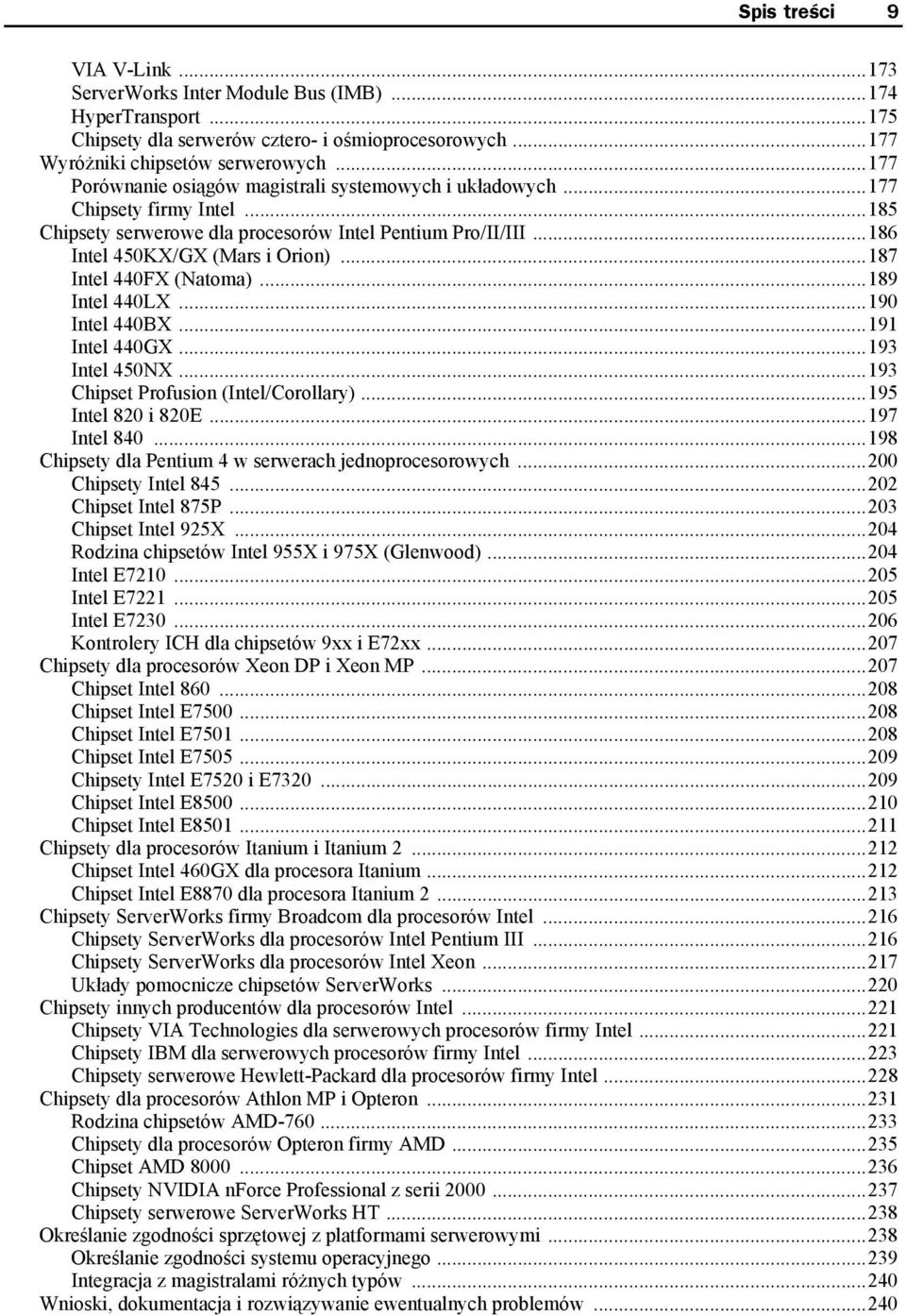 ..187 Intel 440FX (Natoma)...189 Intel 440LX...190 Intel 440BX...191 Intel 440GX...193 Intel 450NX...193 Chipset Profusion (Intel/Corollary)...195 Intel 820 i 820E...197 Intel 840.