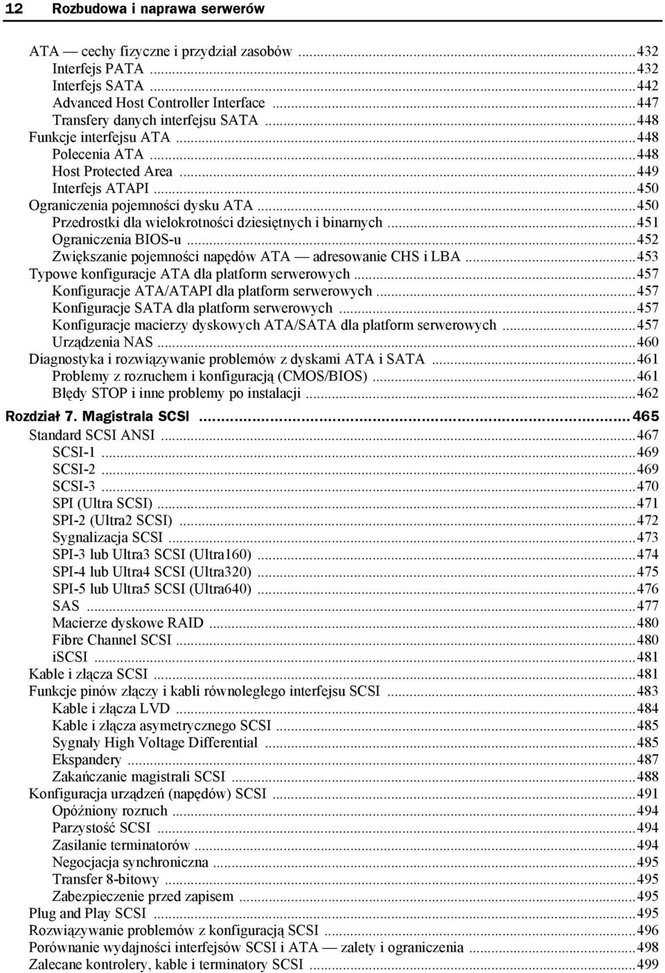 ..451 Ograniczenia BIOS-u...452 Zwiększanie pojemności napędów ATA adresowanie CHS i LBA...453 Typowe konfiguracje ATA dla platform serwerowych...457 Konfiguracje ATA/ATAPI dla platform serwerowych.