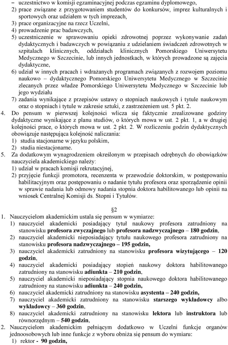 świadczeń zdrowotnych w szpitalach klinicznych, oddziałach klinicznych Pomorskiego Uniwersytetu Medycznego w Szczecinie, lub innych jednostkach, w których prowadzone są zajęcia dydaktyczne, 6) udział