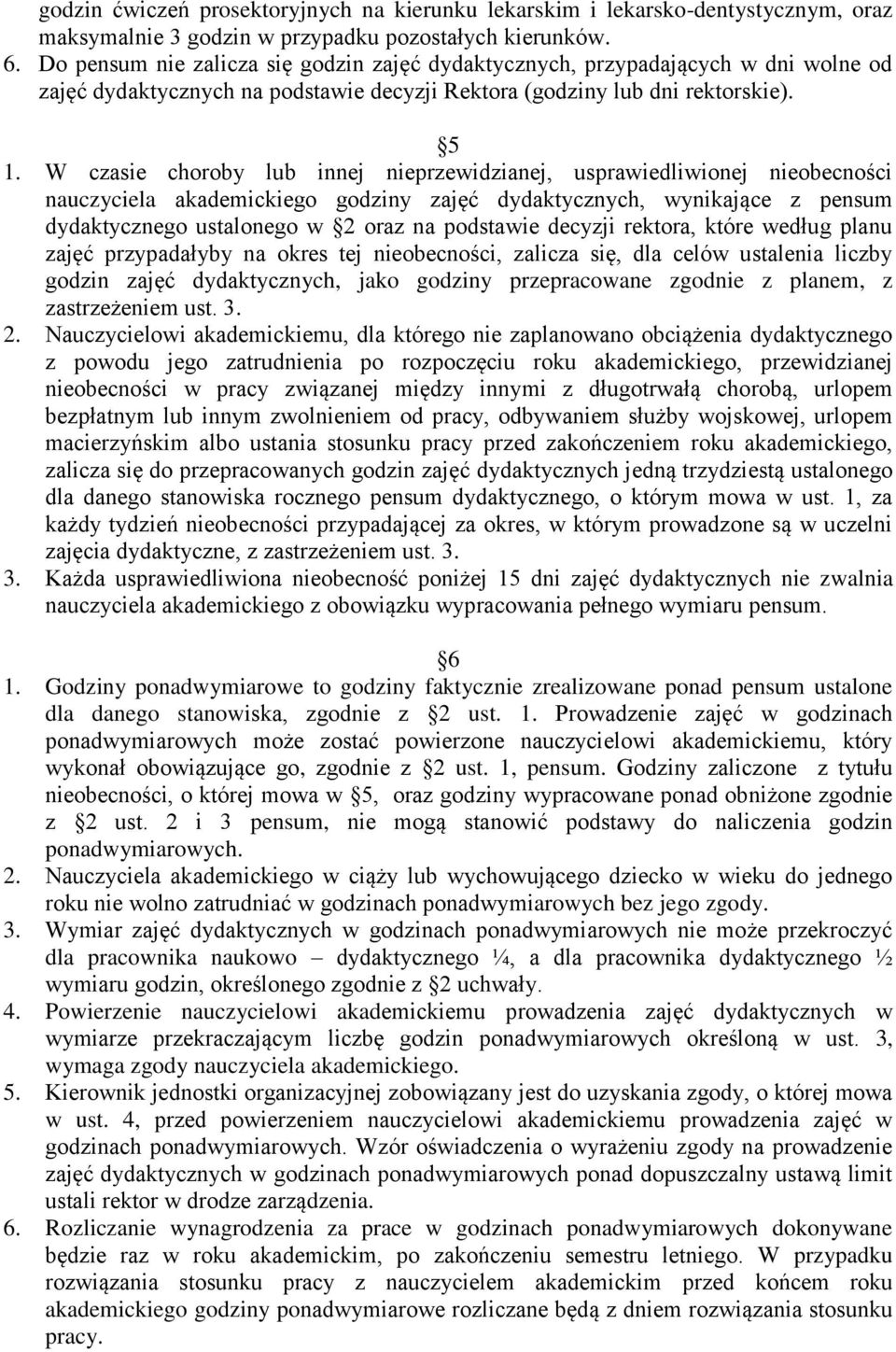 W czasie choroby lub innej nieprzewidzianej, usprawiedliwionej nieobecności nauczyciela akademickiego godziny zajęć dydaktycznych, wynikające z pensum dydaktycznego ustalonego w 2 oraz na podstawie