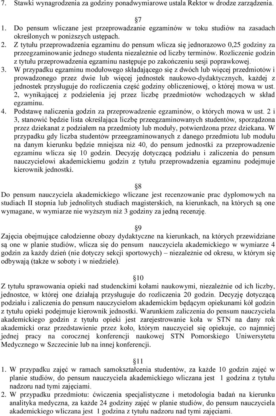 Z tytułu przeprowadzenia egzaminu do pensum wlicza się jednorazowo 0,25 godziny za przeegzaminowanie jednego studenta niezależnie od liczby terminów.