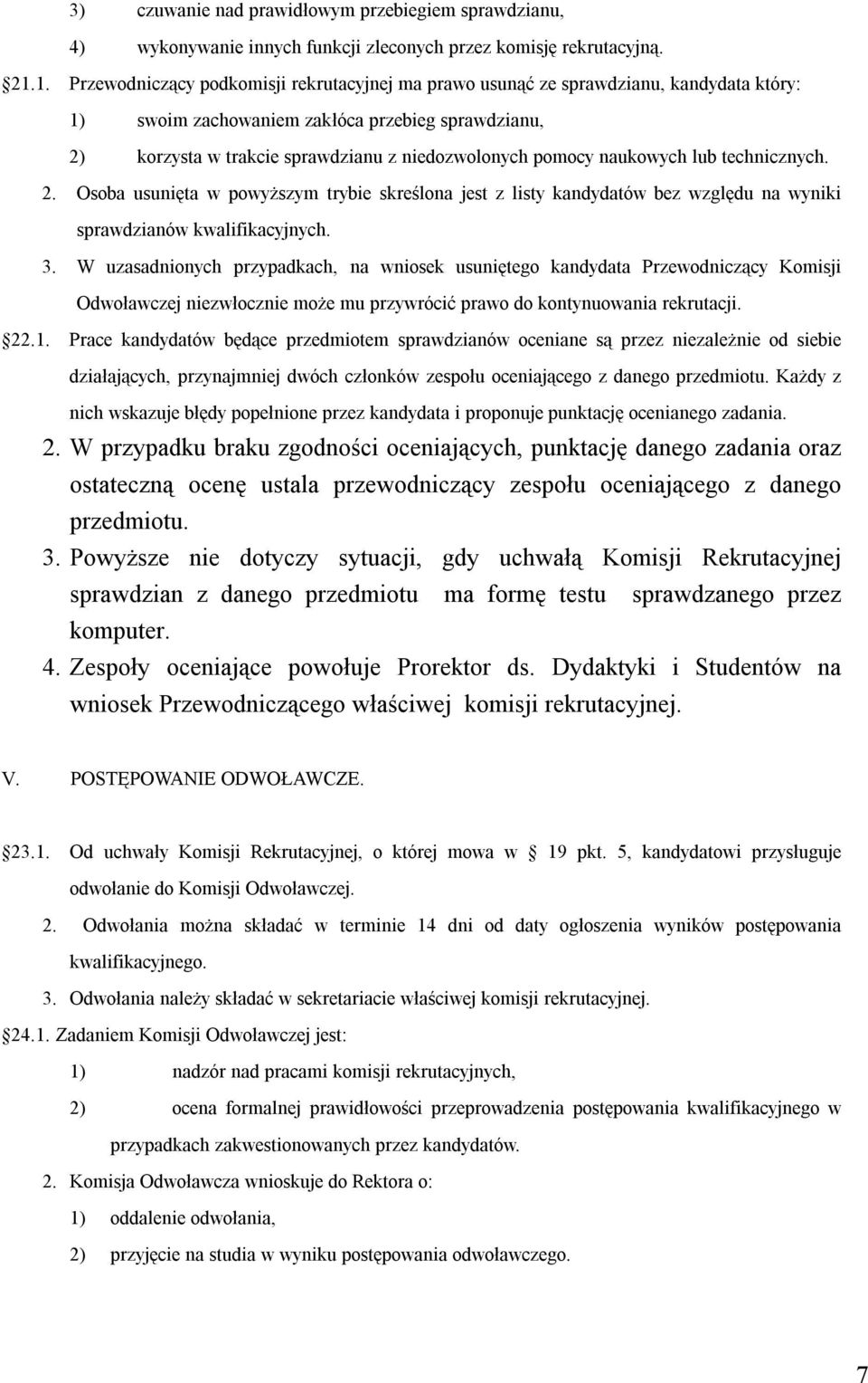 pomocy naukowych lub technicznych. 2. Osoba usunięta w powyższym trybie skreślona jest z listy kandydatów bez względu na wyniki sprawdzianów kwalifikacyjnych. 3.