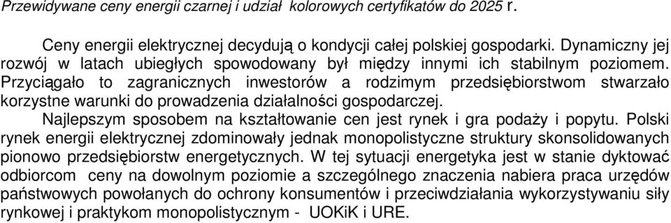 Przyciągało to zagranicznych inwestorów a rodzimym przedsiębiorstwom stwarzało korzystne warunki do prowadzenia działalności gospodarczej.