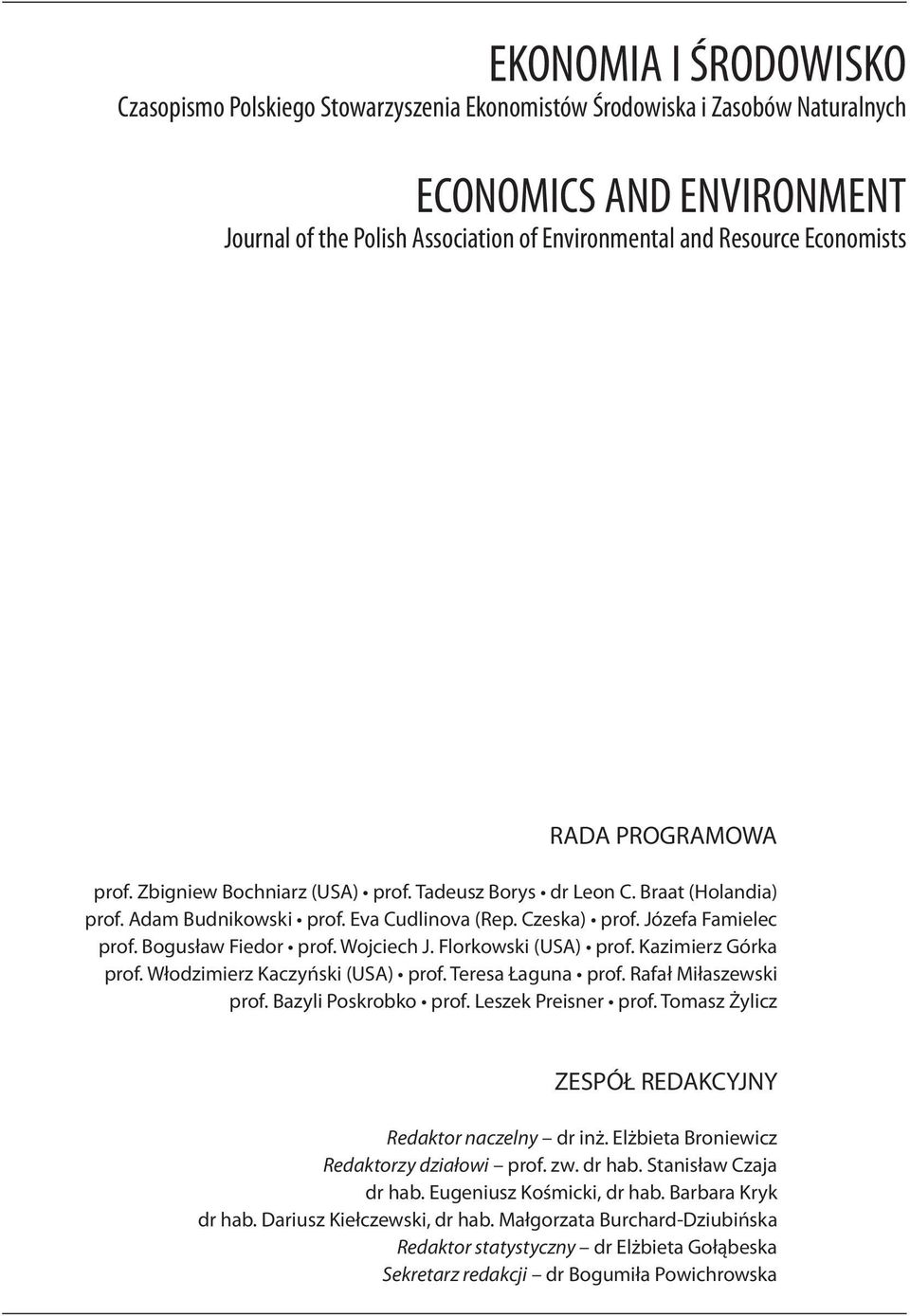 Bogusław Fiedor prof. Wojciech J. Florkowski (USA) prof. Kazimierz Górka prof. Włodzimierz Kaczyński (USA) prof. Teresa Łaguna prof. Rafał Miłaszewski prof. Bazyli Poskrobko prof.