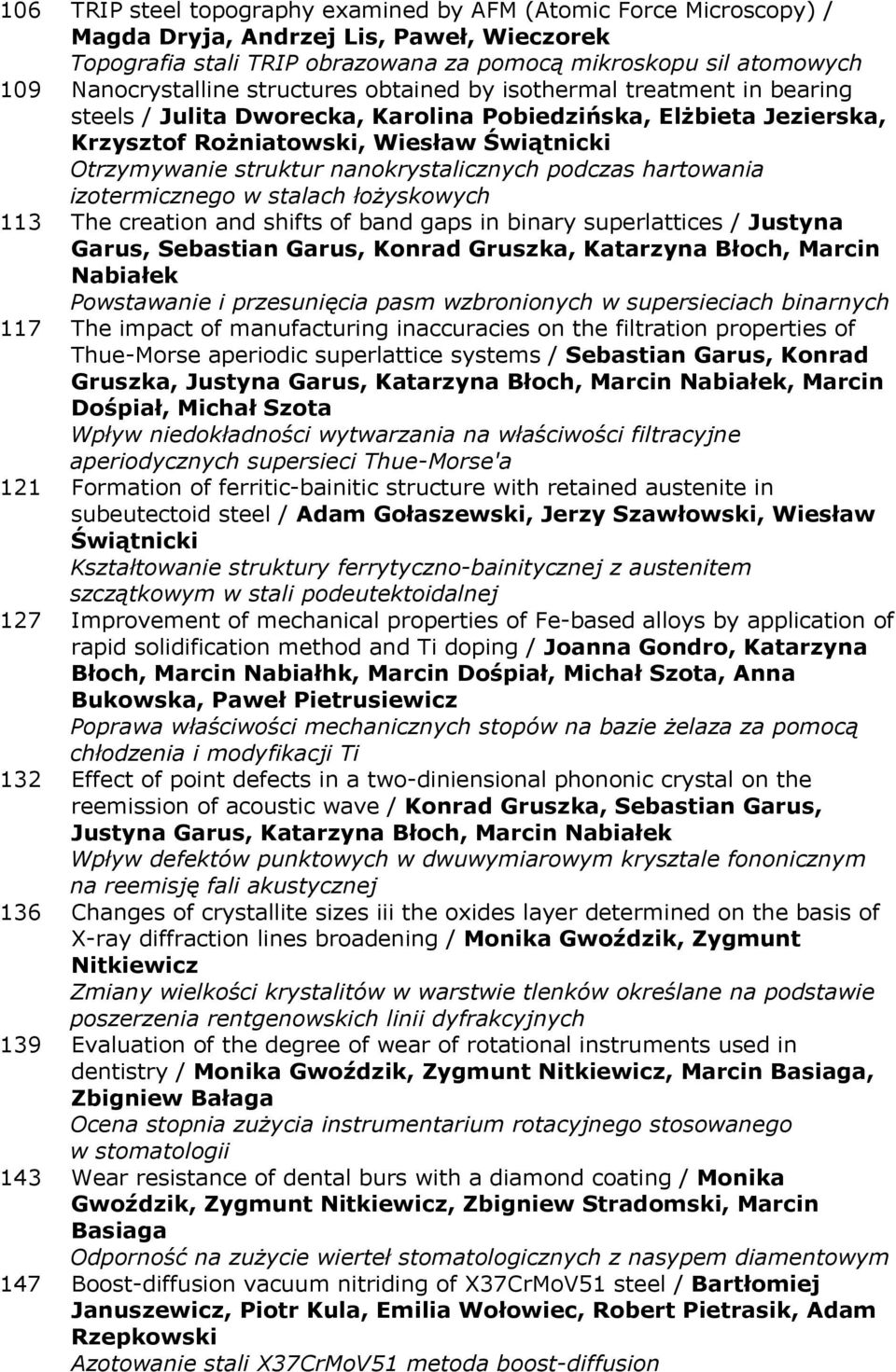 struktur nanokrystalicznych podczas hartowania izotermicznego w stalach łożyskowych 113 The creation and shifts of band gaps in binary superlattices / Justyna Garus, Sebastian Garus, Konrad Gruszka,