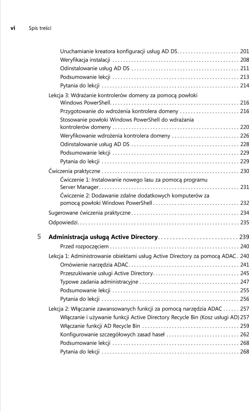 .................................................. 214 Lekcja 3: Wdrażanie kontrolerów domeny za pomocą powłoki Windows PowerShell................................................ 216 Przygotowanie do wdrożenia kontrolera domeny.