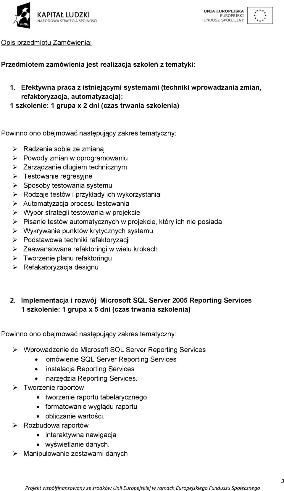 tematyczny: Radzenie sobie ze zmianą Powody zmian w oprogramowaniu Zarządzanie długiem technicznym Testowanie regresyjne Sposoby testowania systemu Rodzaje testów i przykłady ich wykorzystania