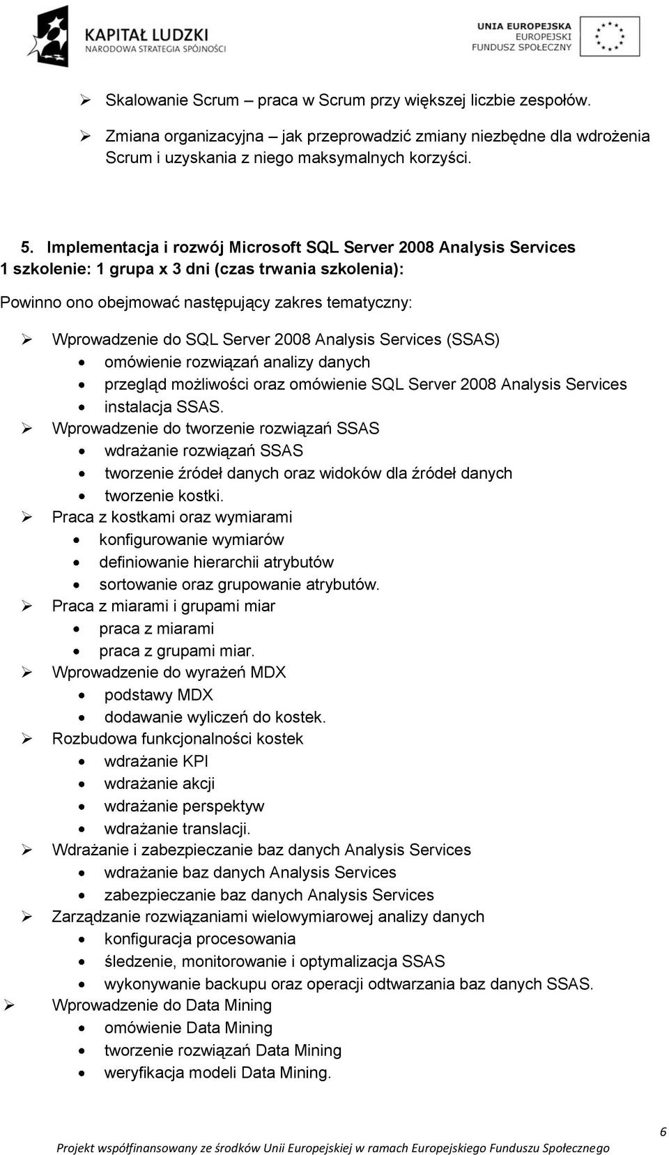 Server 2008 Analysis Services (SSAS) omówienie rozwiązań analizy danych przegląd możliwości oraz omówienie SQL Server 2008 Analysis Services instalacja SSAS.