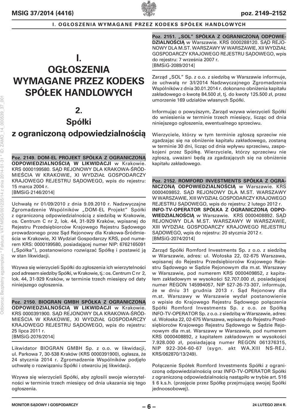 [BMSiG-2146/2014] Uchwałą nr 01/09/2010 z dnia 9.09.2010 r. Nadzwyczajne Zgromadzenie Wspólników DOM-EL Projekt Spółki z ograniczoną odpowiedzialnością z siedzibą w Krakowie, os. Centrum C nr 2, lok.