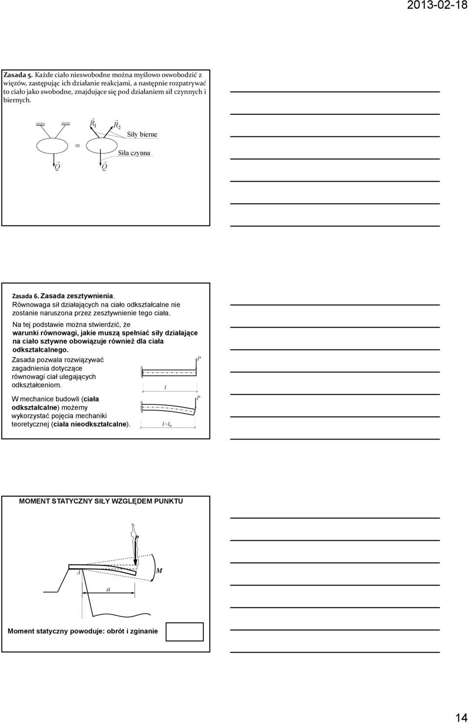 R 1 R Sił bierne Q Q Siła cznna Zasada 6. Zasada zesztwnienia. Równowaga sił działającch na ciało odkształcane nie zostanie naruszona przez zesztwnienie tego ciała.