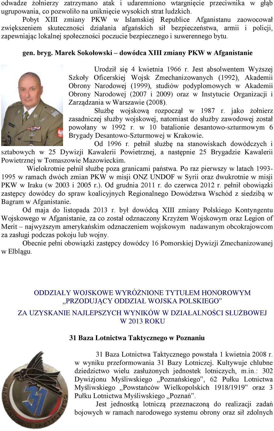 bezpiecznego i suwerennego bytu. gen. bryg. Marek Sokołowski dowódca XIII zmiany PKW w Afganistanie Urodził się 4 kwietnia 1966 r.