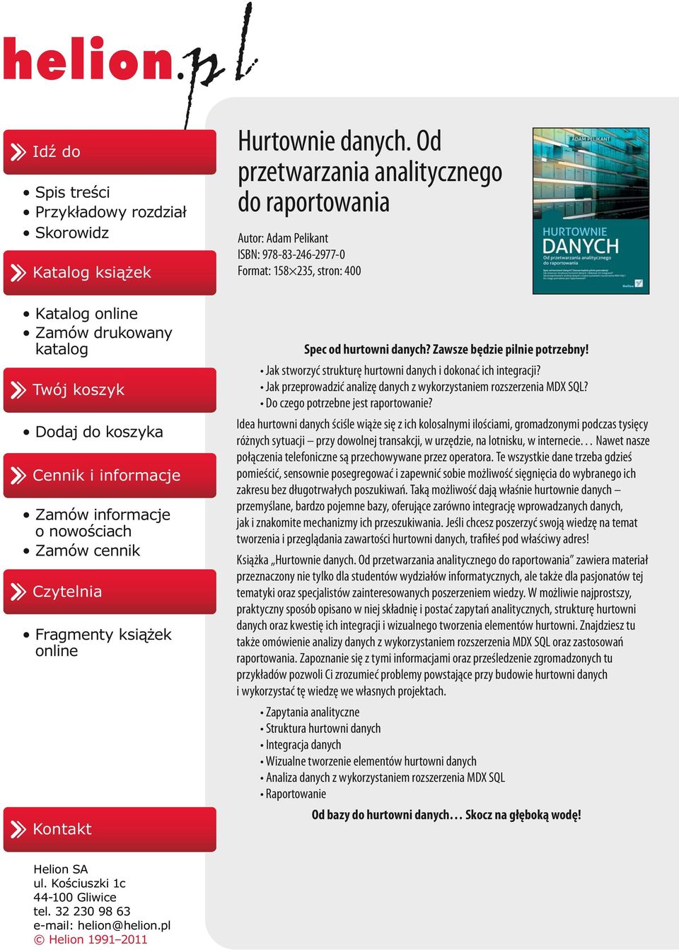 Od przetwarzania analitycznego do raportowania Autor: Adam Pelikant ISBN: 978-83-246-2977-0 Format: 158 235, stron: 400 Spec od hurtowni danych? Zawsze będzie pilnie potrzebny!