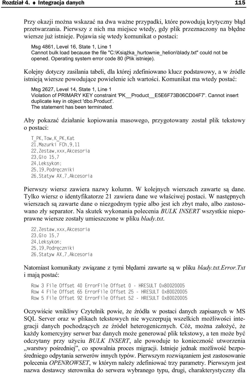Pojawia si wtedy komunikat o postaci: Msg 4861, Level 16, State 1, Line 1 Cannot bulk load because the file "C:\Ksi ka_hurtownie_helion\blady.txt" could not be opened.