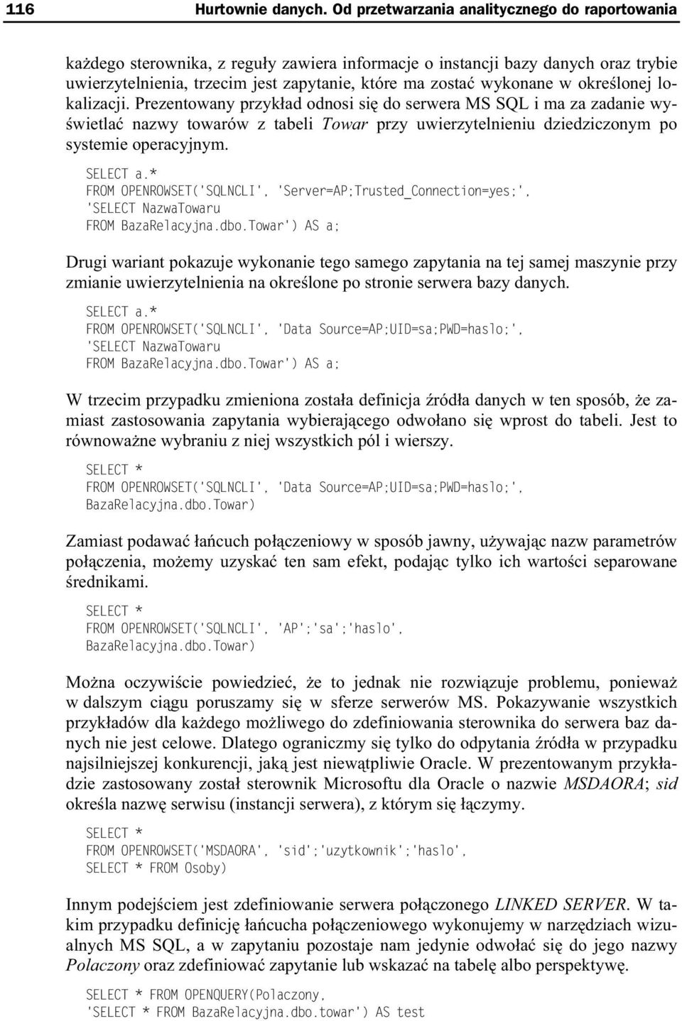 okre lonej lokalizacji. Prezentowany przyk ad odnosi si do serwera MS SQL i ma za zadanie wy- wietla nazwy towarów z tabeli Towar przy uwierzytelnieniu dziedziczonym po systemie operacyjnym. SELECT a.